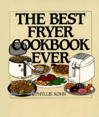 Книга The Best Fryer Cookbook Ever Phyllis Kohn