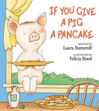 Книга If You Give a Pig a Pancake Laura Joffe Numeroff