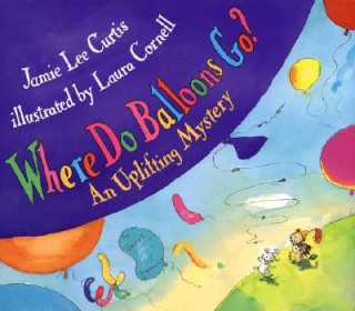 Kniha Where Do Balloons Go? Jamie Lee Curtis