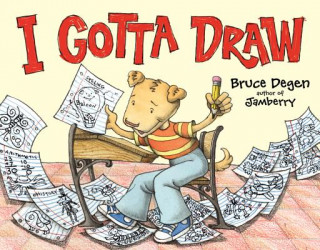 Könyv I Gotta Draw Bruce Degen