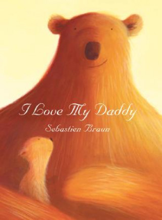 Kniha I Love My Daddy Sebastien Braun