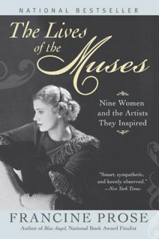 Carte The Lives of the Muses Francine Prose