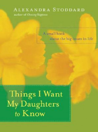 Libro Things I Want My Daughters to Know Alexandra Stoddard