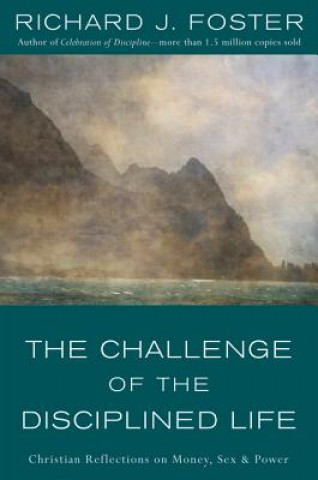 Carte The Challenge of the Disciplined Life Richard J. Foster