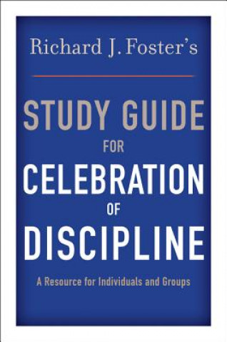 Kniha Richard J. Foster's Study Guide for Celebration of Discipline Richard J. Foster