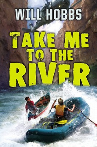 Knjiga Take Me to the River Will Hobbs