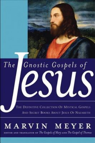 Kniha The Gnostic Gospels Of Jesus Marvin W. Meyer