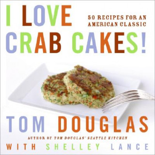 Kniha I Love Crab Cakes! Tom Douglas