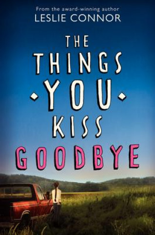 Kniha The Things You Kiss Goodbye Leslie Connor