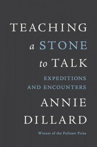 Carte Teaching a Stone to Talk Annie Dillard