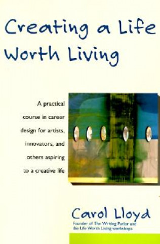 Könyv Creating a Life Worth Living Carol Lloyd