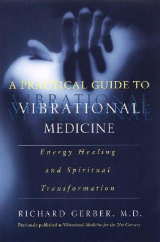 Kniha Practical Guide To Vibrational Medicine Richard Gerber