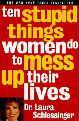 Könyv 10 Stupid Things Women Do to Mess Up Their Lives Laura Schlessinger