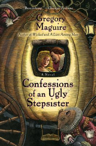 Könyv Confessions of an Ugly Stepsister Gregory Maguire