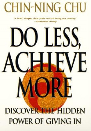 Book Do Less, Achieve More Chin-Ning Chu