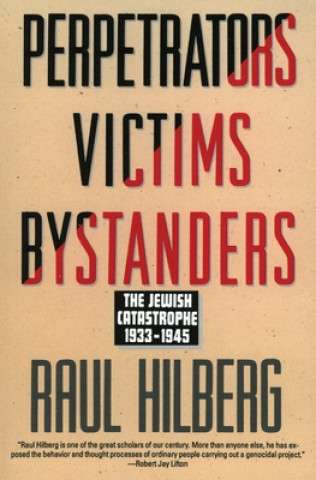 Kniha Perpetrators Victims Bystanders Raul Hilberg