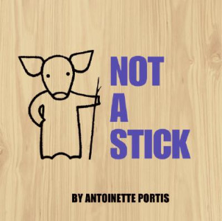 Könyv Not a Stick Antoinette Portis