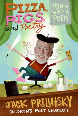 Libro Pizza, Pigs, and Poetry Jack Prelutsky