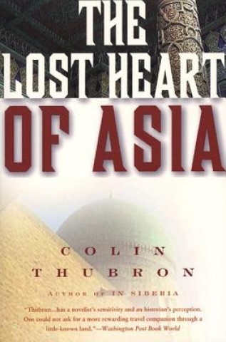 Kniha The Lost Heart of Asia Colin Thubron