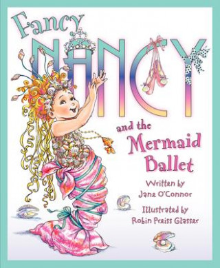 Книга Fancy Nancy and the Mermaid Ballet Jane O'Connor