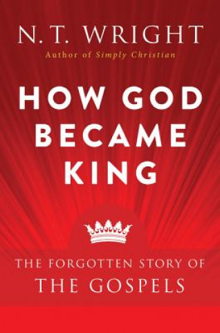 Книга How God Became King N. T. Wright