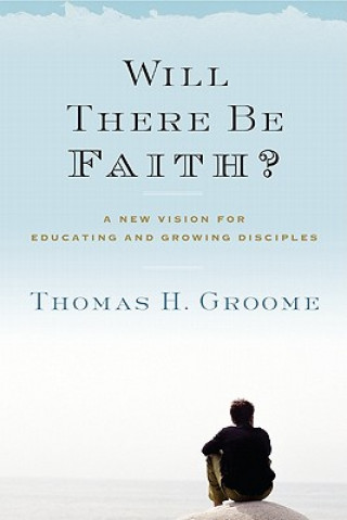 Buch Will There Be Faith? Thomas H. Groome