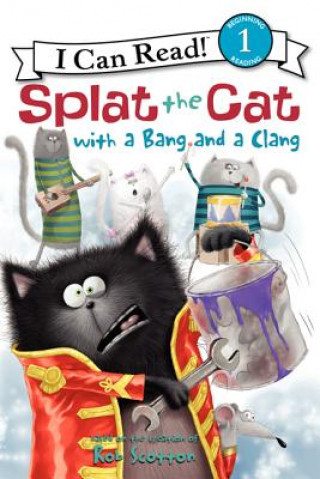 Kniha Splat the Cat With a Bang and a Clang Rob Scotton