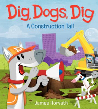 Kniha Dig, Dogs, Dig James Horvath