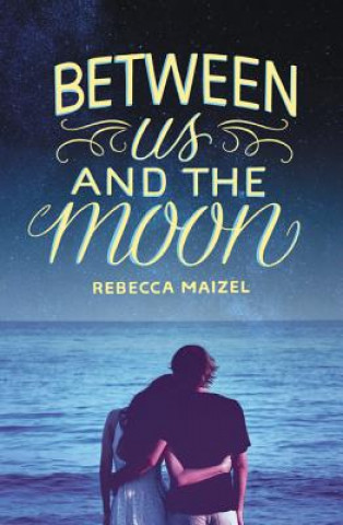 Kniha Between Us and the Moon Rebecca Maizel