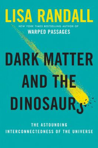 Book Dark Matter and the Dinosaurs Lisa Randall