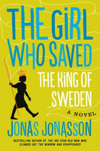 Carte The Girl Who Saved the King of Sweden Jonas Jonasson