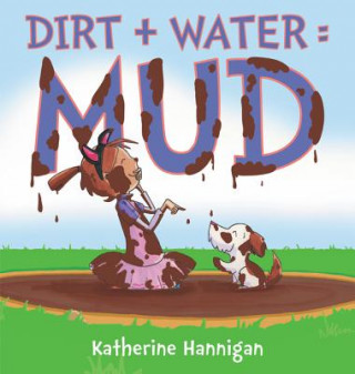 Книга Dirt + Water = Mud Katherine Hannigan