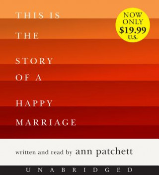 Audio This Is the Story of a Happy Marriage Ann Patchett