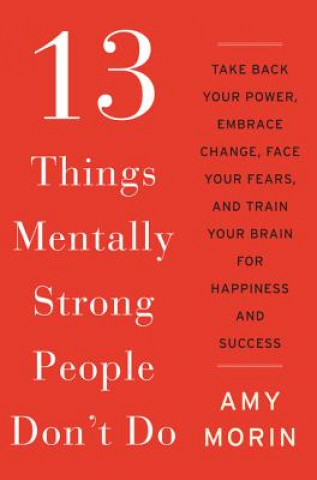 Книга 13 Things Mentally Strong People Don't Do Amy Morin