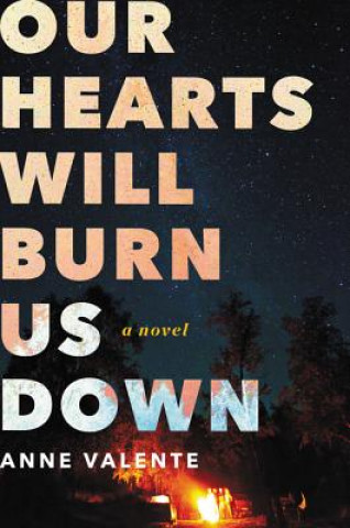 Knjiga Our Hearts Will Burn Us Down Anne Valente