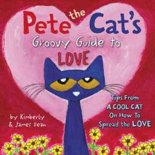 Könyv Pete the Cat's Groovy Guide to Love Kimberly Dean