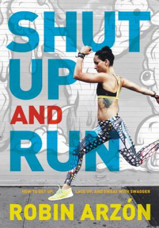 Könyv Shut Up and Run Robin Arzon