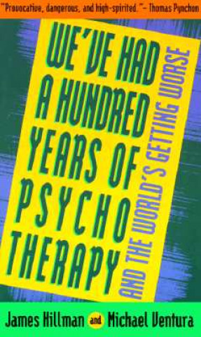 Carte We'Ve Had a Hundred Years of Psychotherapy and the World's Getting Worse James Hillman