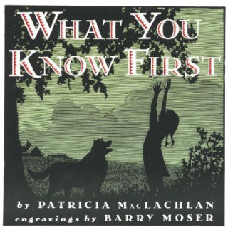 Carte What You Know First Patricia MacLachlan