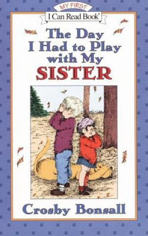 Книга The Day I Had to Play With My Sister Crosby Newell Bonsall