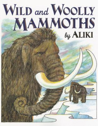 Book Wild and Woolly Mammoths Aliki