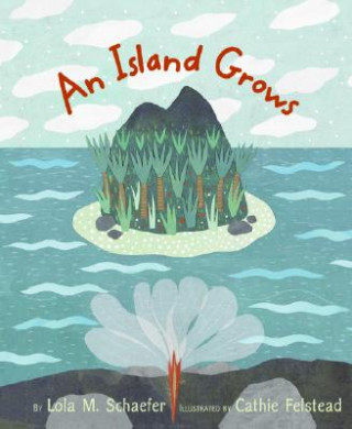 Kniha An Island Grows Lola M. Schaefer
