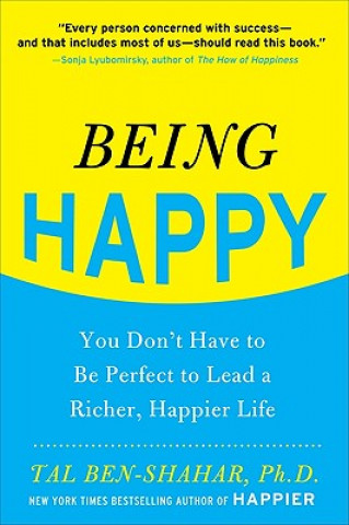 Könyv Being Happy: You Don't Have to Be Perfect to Lead a Richer, Happier Life Tal Ben-Shahar