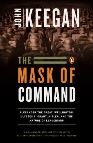 Kniha The Mask of Command John Keegan