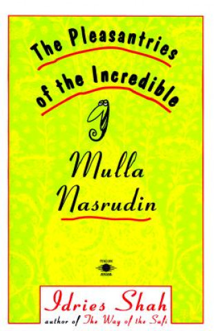 Carte The Pleasantries of the Incredible Mulla Nasrudin Idries Shah