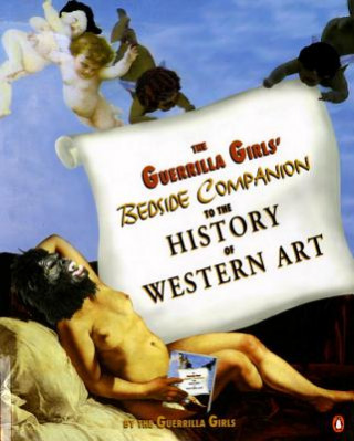 Kniha Guerrilla Girls' Bedside Companion to the History of Western Art Guerrilla Girls