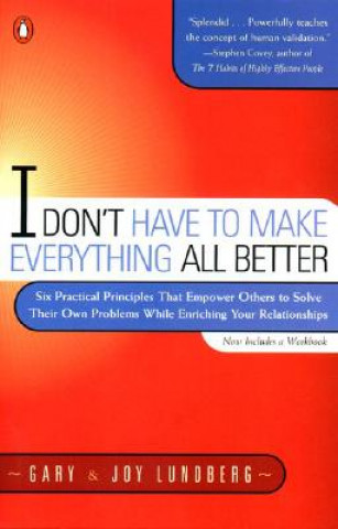 Buch I Don't Have to Make Everything All Better Gary B. Lundberg