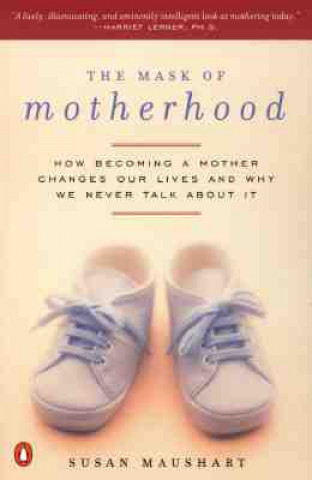 Kniha The Mask of Motherhood Susan Maushart