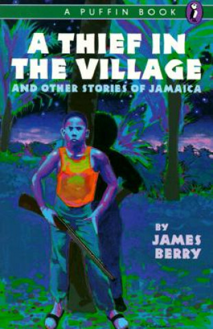 Carte A Thief in the Village and Other Stories James Berry