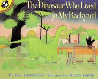 Kniha The Dinosaur Who Lived in My Backyard B. G. Hennessy